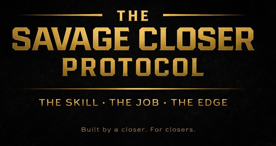 The Savage Closer Protocol™