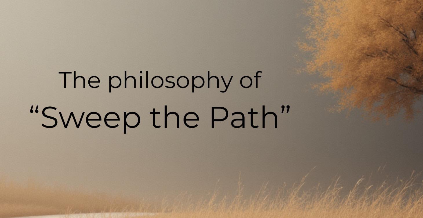 The Philosophy of “Sweep the Path”