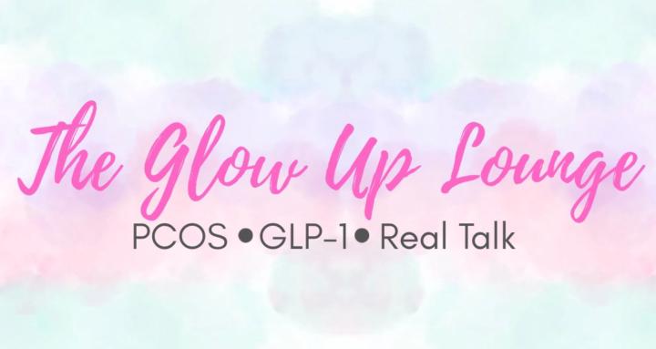 Glow Up Lounge: PCOS & GLP1