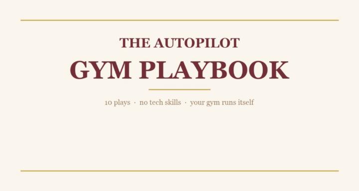 The Autopilot Gym Playbook