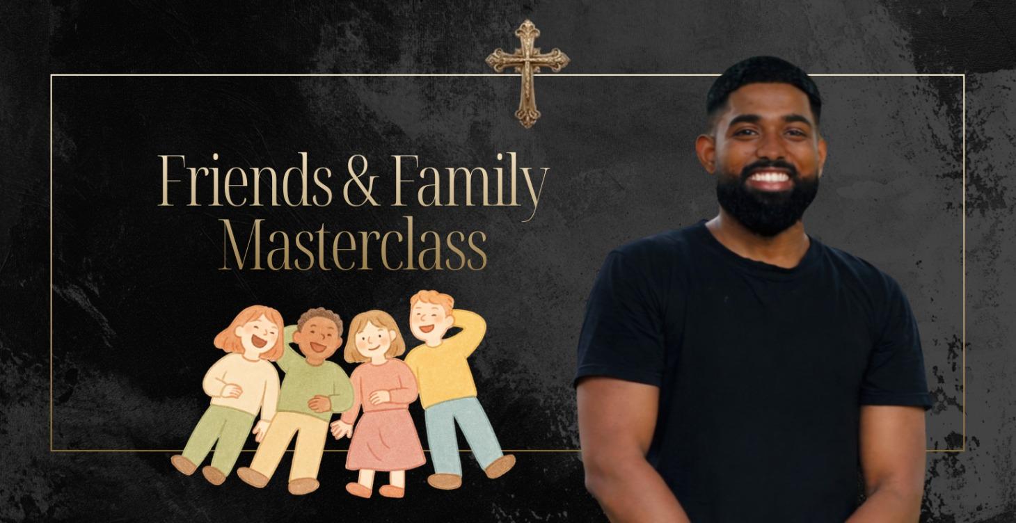 Friends & Family Masterclass
