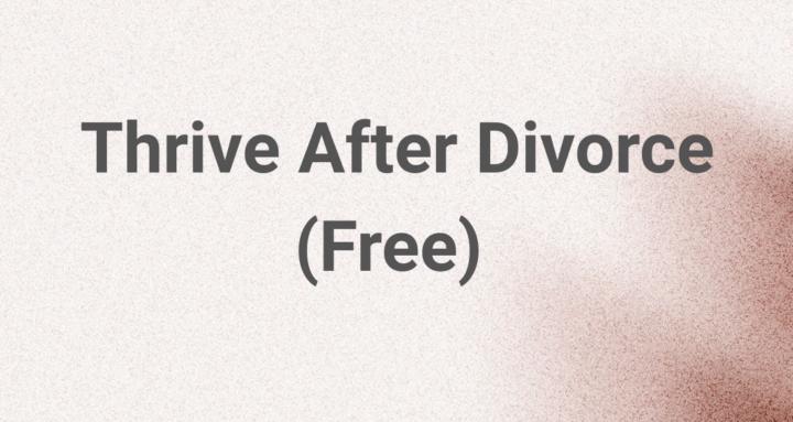 Thrive After Divorce (Free)