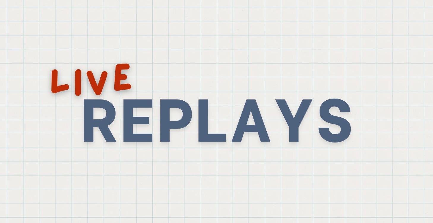 LIVE Replays