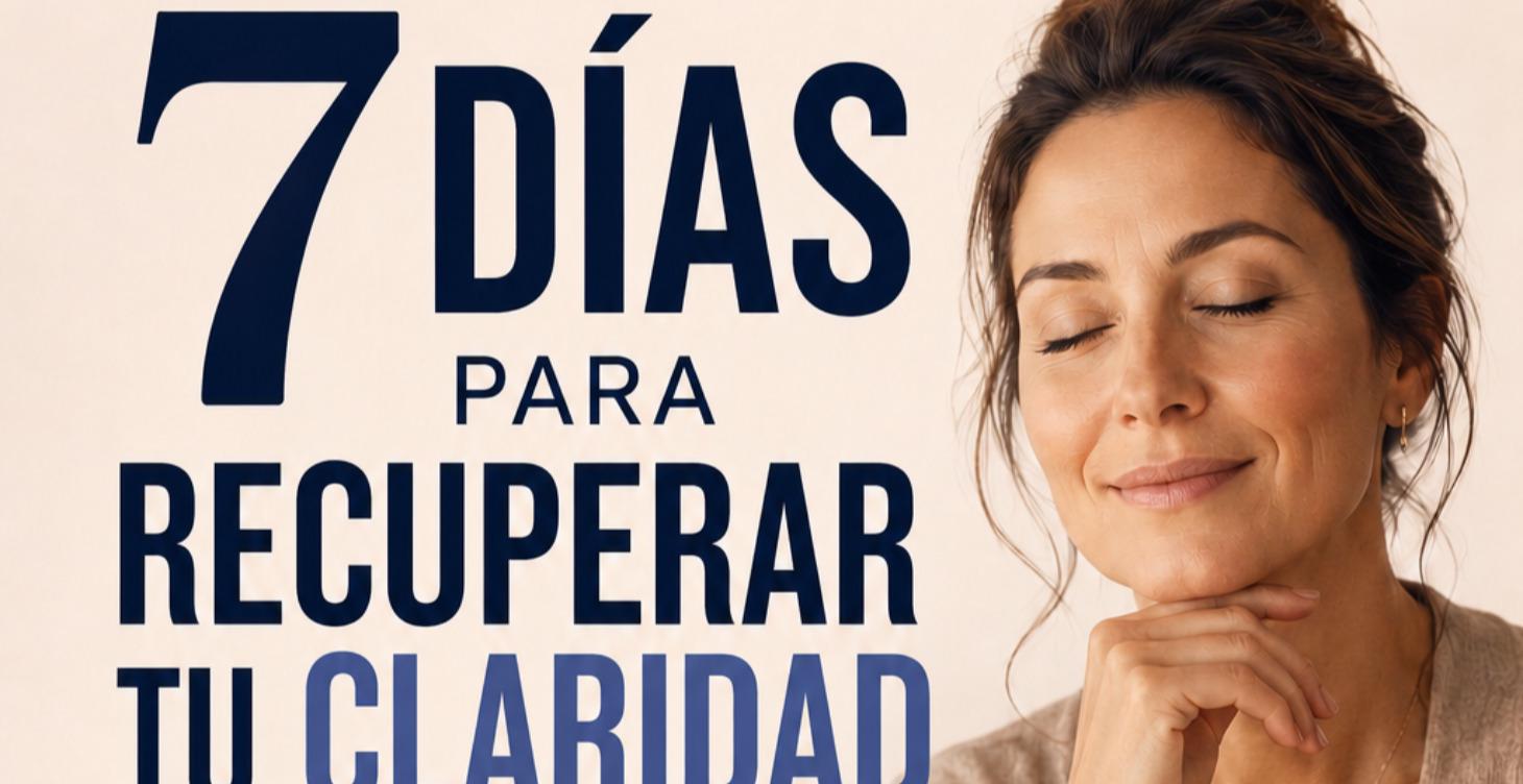 7 Dias para recuperar Tu Claridad
