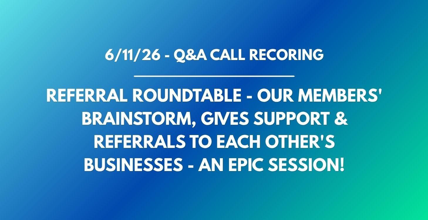 Referral Roundtable - Our Members' Brainstorm...