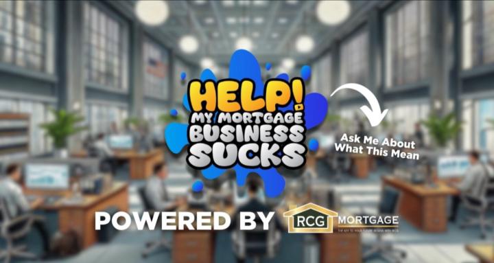 Help! My Mortgage Business Sux