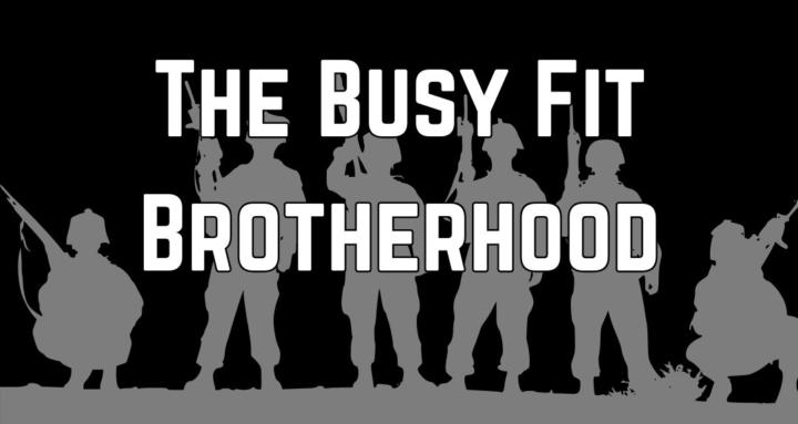 The Busy Fit Brotherhood