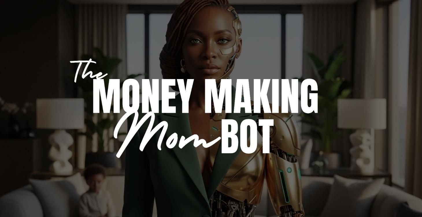 THE MONEY MAKING MOM BOT