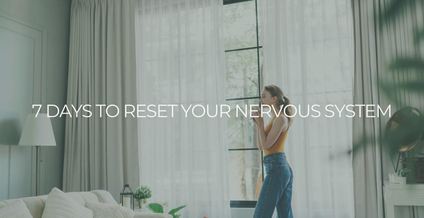 7 Days To Reset Your Nervous System