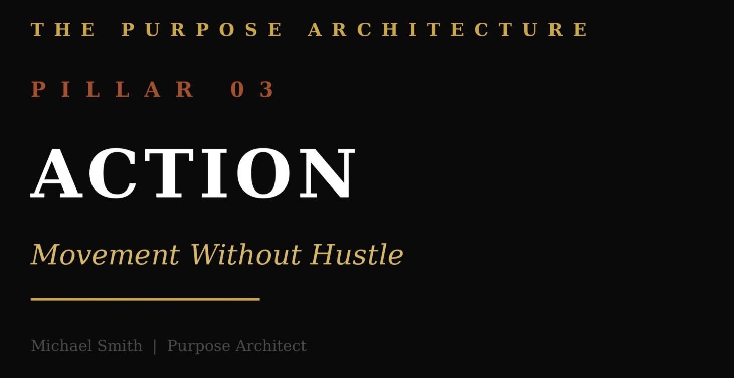 Pillar 3: Action — Movement Without Hustle