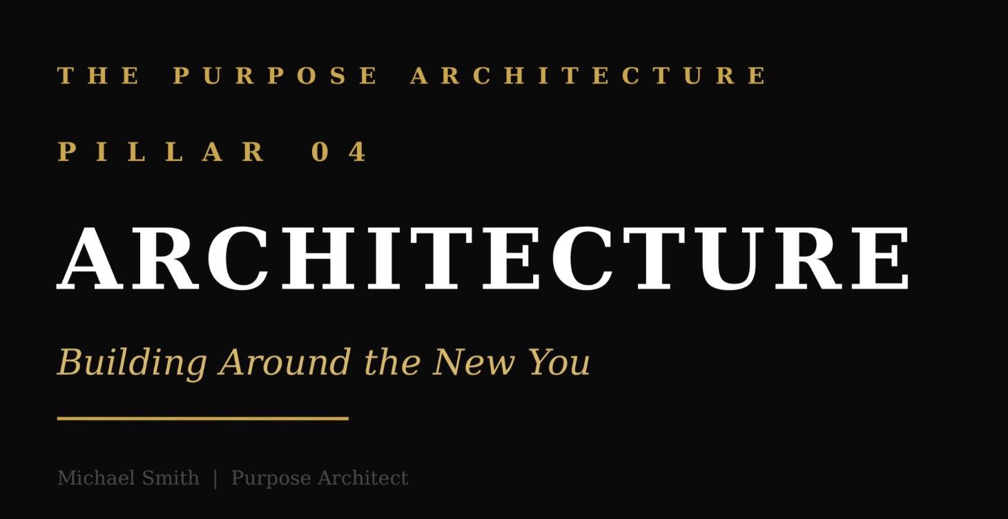 Pillar 4: Architecture Building Around the New You