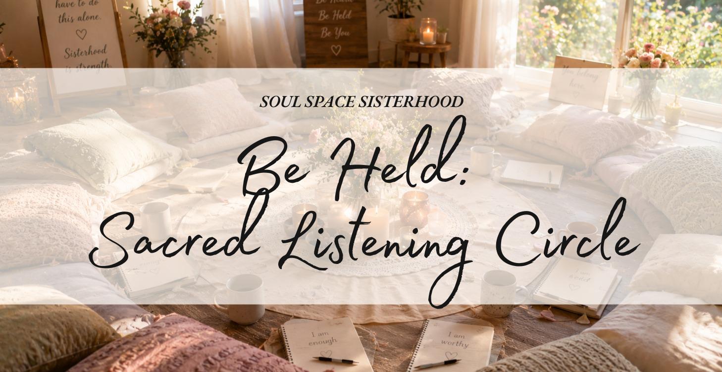 Be Held: Sacred Listening Circle