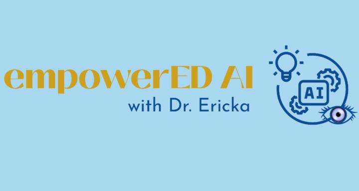 EmpowerED AI with Dr. Ericka