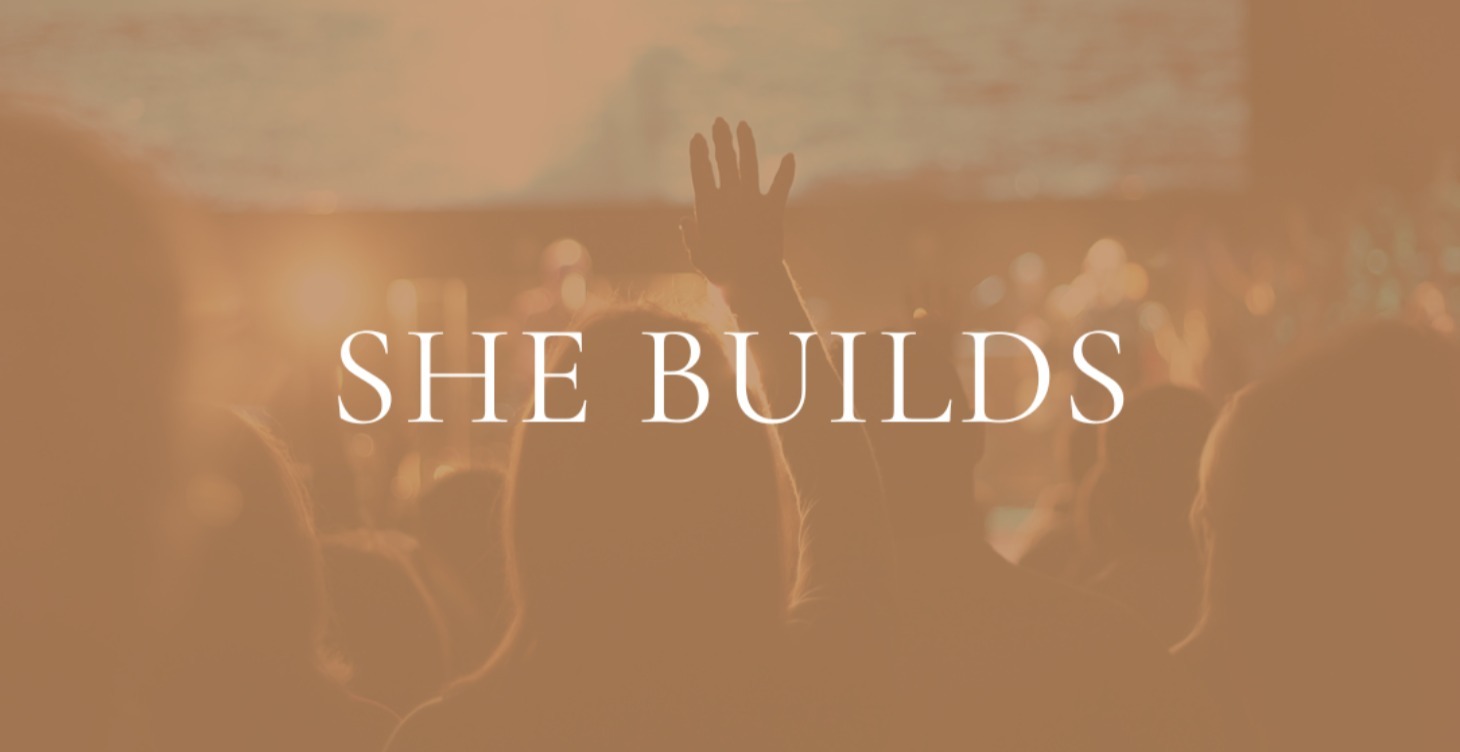 She Builds - COMING SOON
