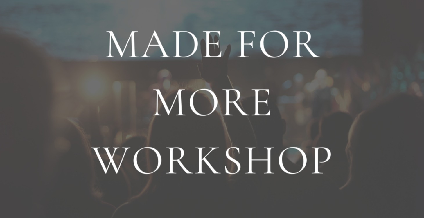 MADE FOR MORE WORKSHOP