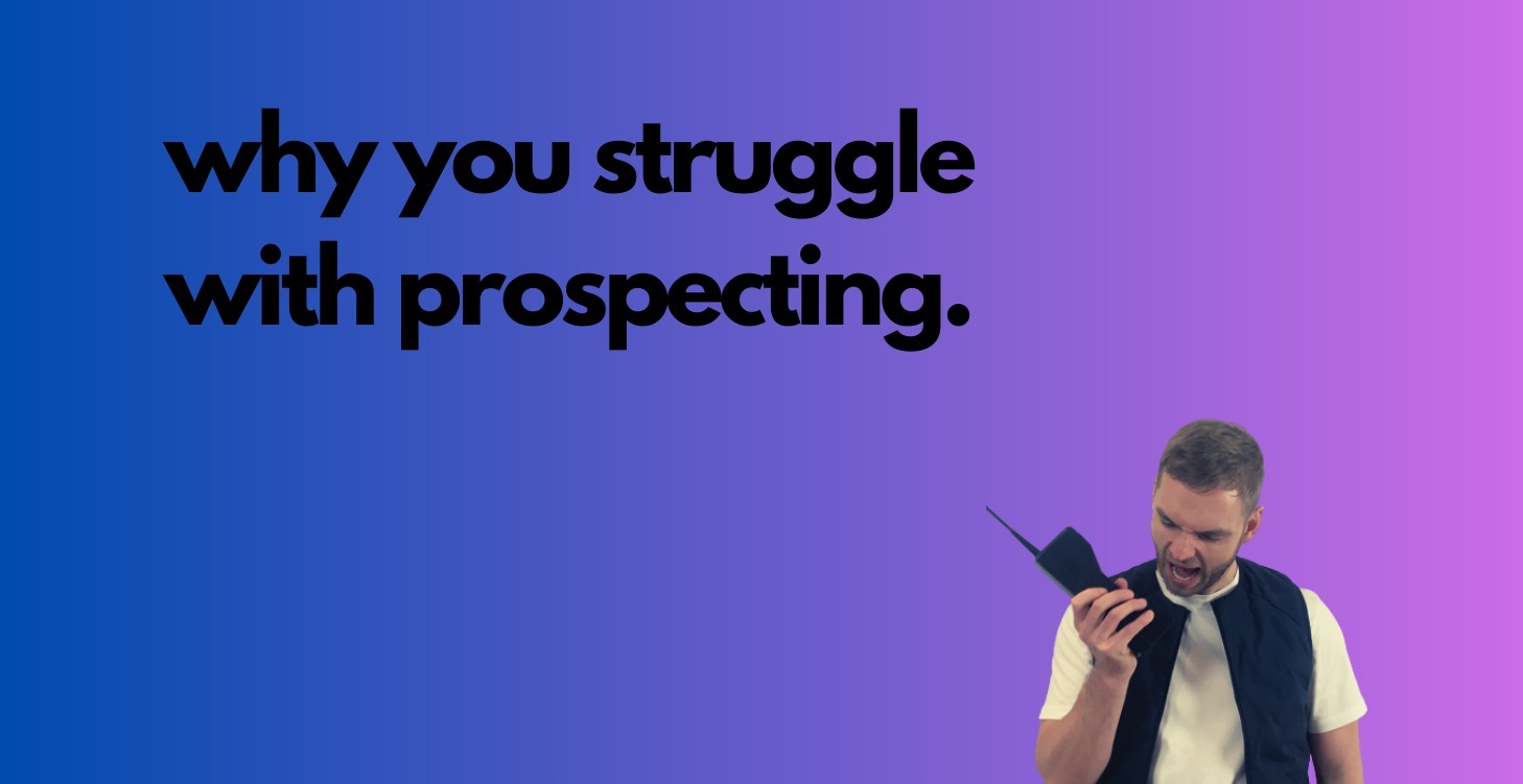 why you struggle with prospecting.