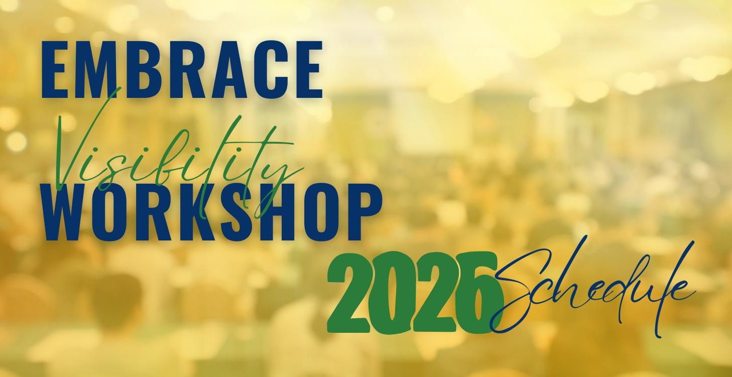 Embrace Visibility Workshop Schedule