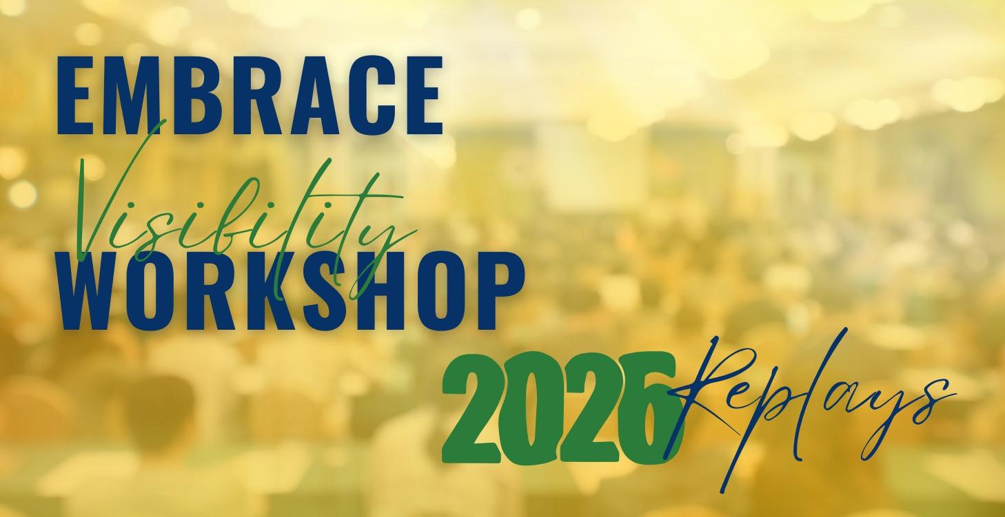 2026 Embrace Visibility Workshop Replays