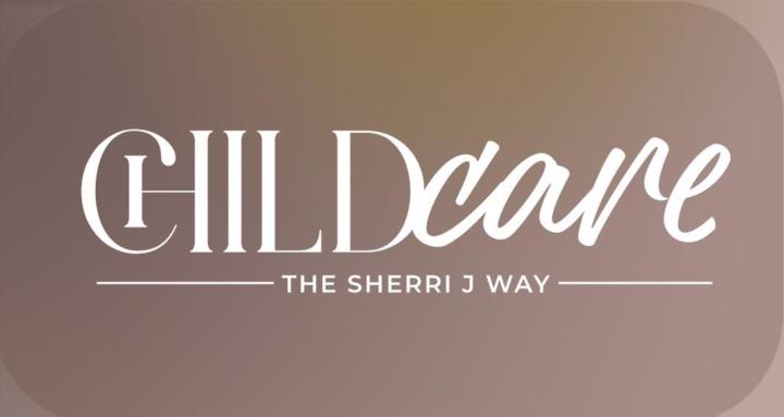 Childcare The Sherri J Way