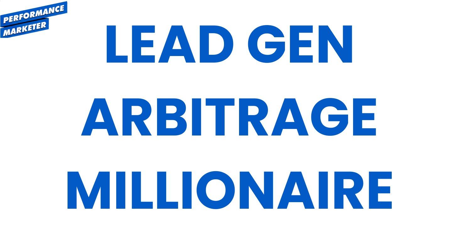 Lead Gen Arbitrage Millionaire
