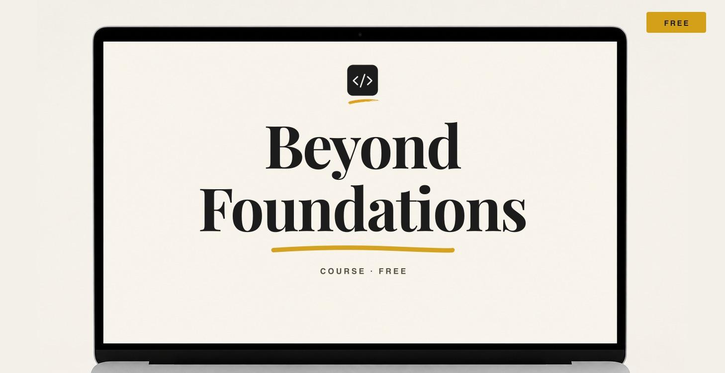 Beyond Foundations