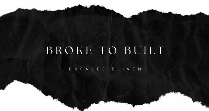 BROKE TO BUILT