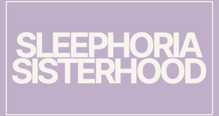 Sleephoria Sisterhood 