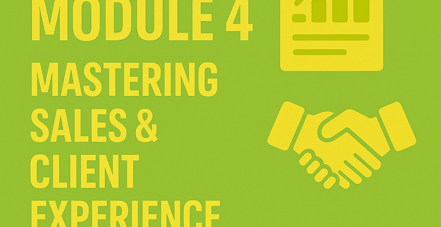Module 4: Mastering Sales & Client Experience