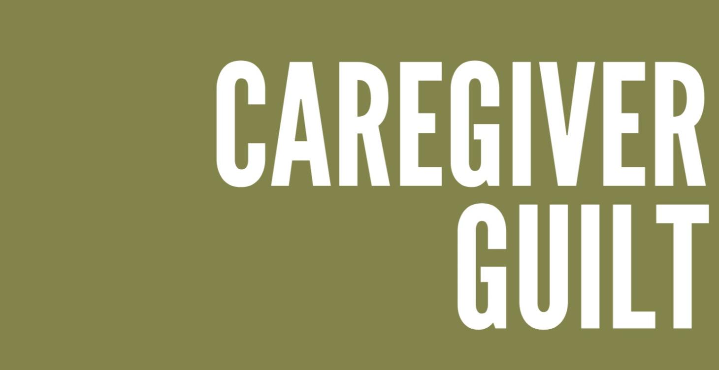 CAREGIVER GUILT 🚫