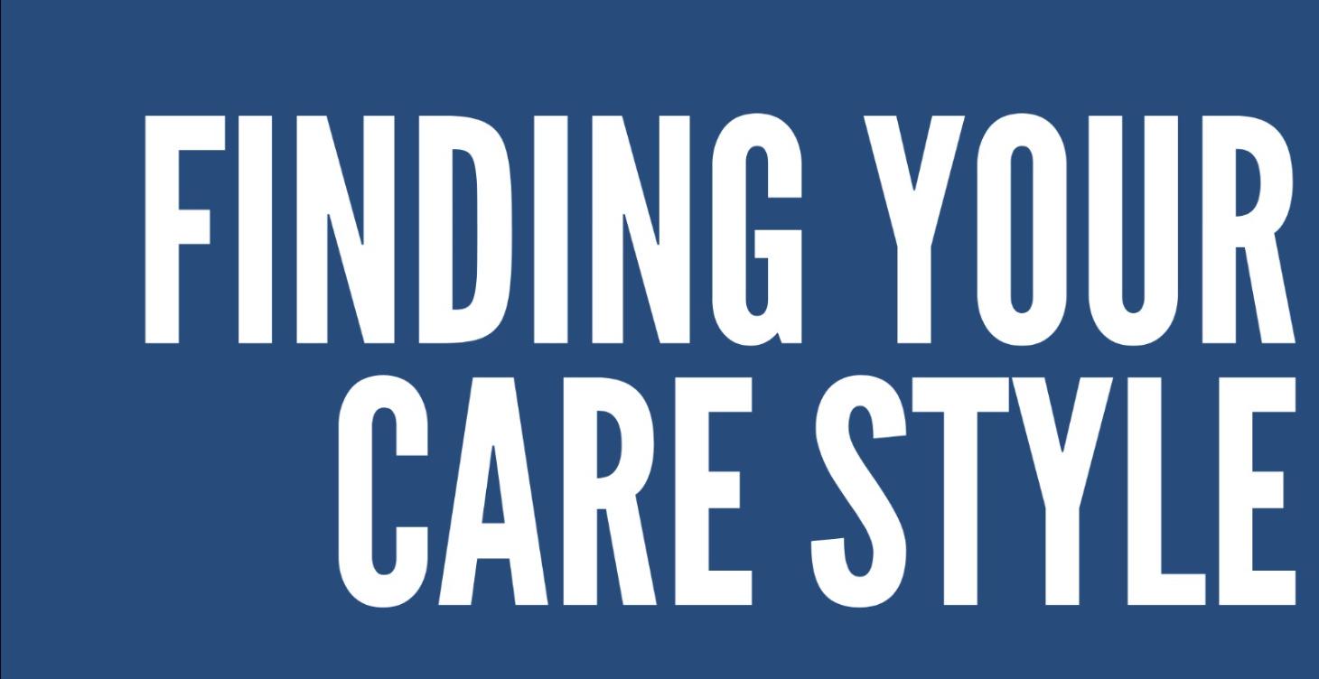 FINDING YOUR CARE STYLE