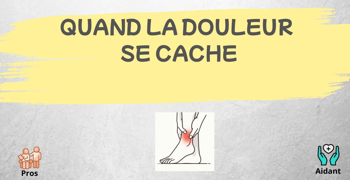 Quand la douleur se cache