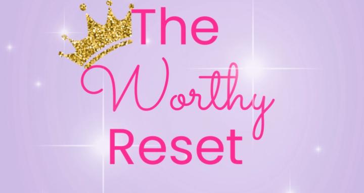The Worthy Reset