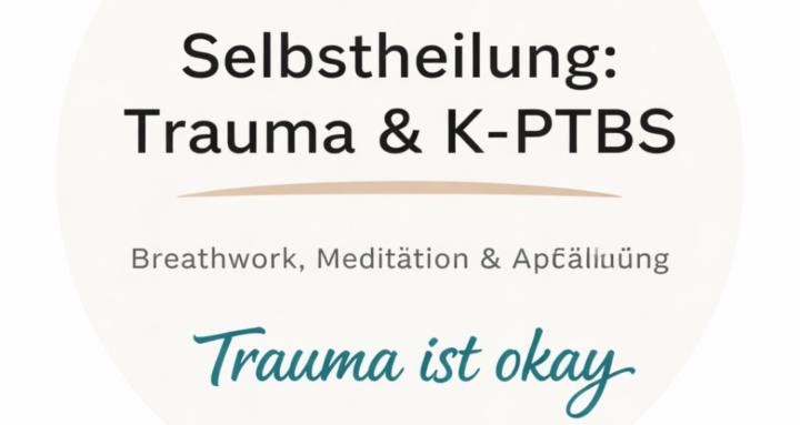 Selbstheilung: Trauma & K-PTBS