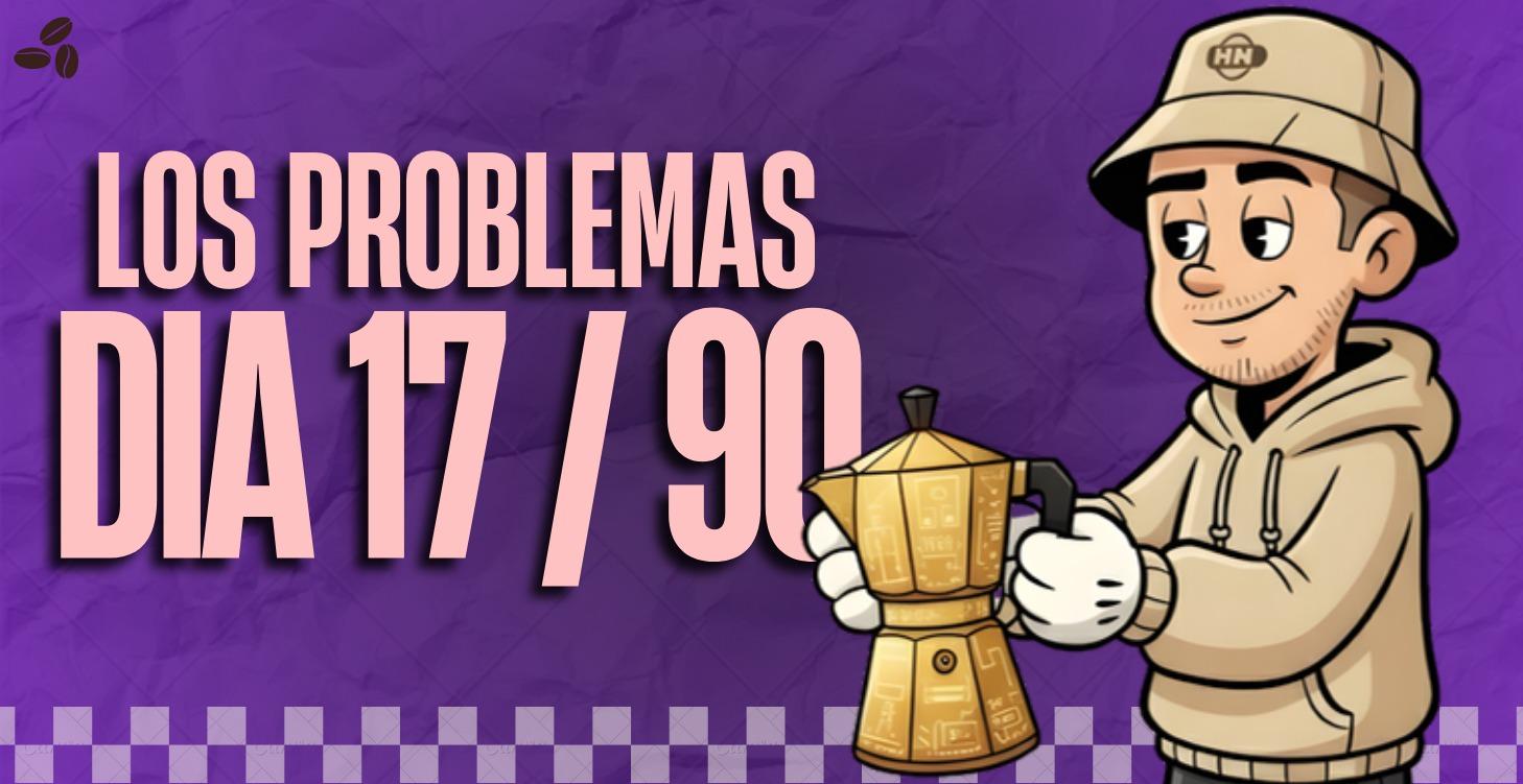 Dia 17/90 Los problemas