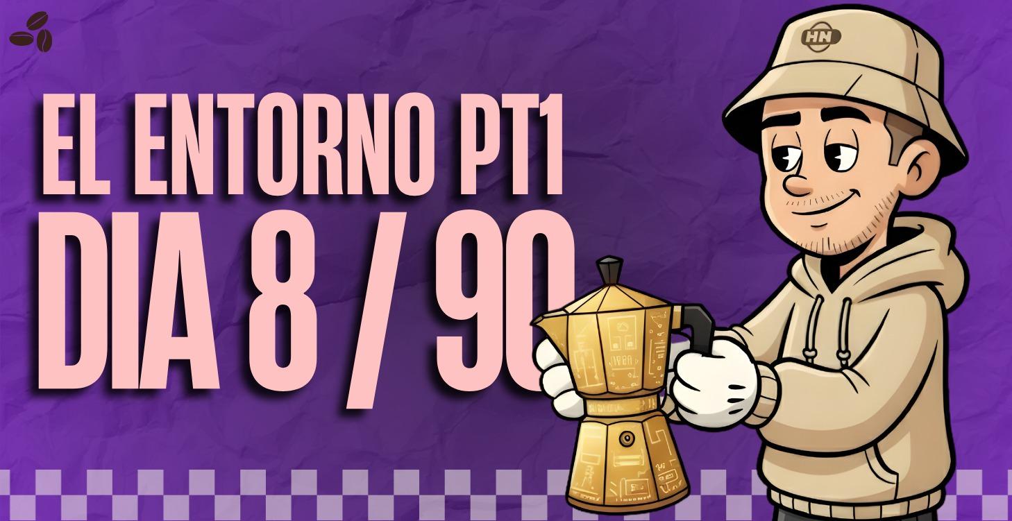 Dia 8/90 El entorno pt1