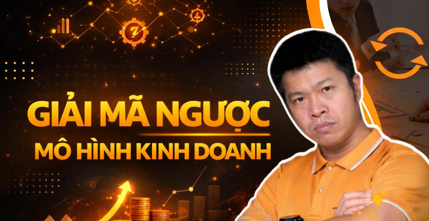 GIẢI MÃ NGƯỢC MÔ HÌNH KINH DOANH