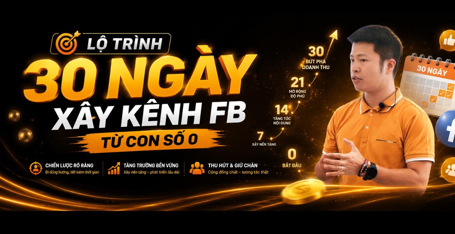 LỘ TRÌNH 30 NGÀY XÂY KÊNH FACEBOOK TỪ CON SỐ 0