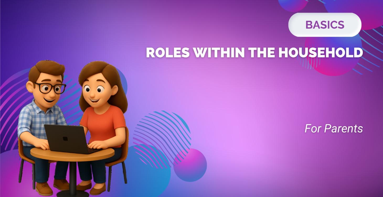 Roles Within the Household - For Parents