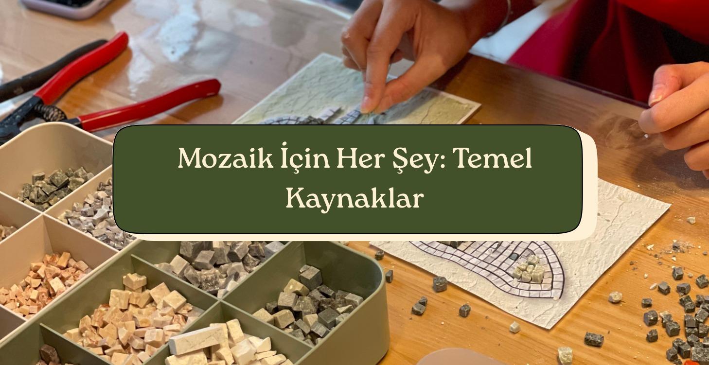 Mozaik İçin Her Şey: Temel Kaynaklar