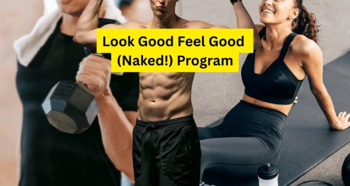 Look Good Feel Good (Naked!)