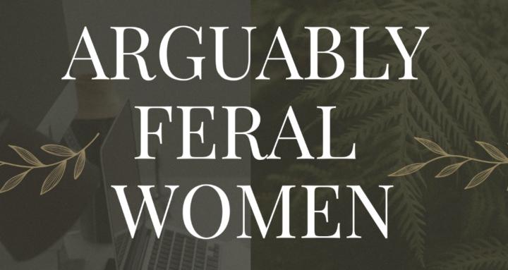 Arguably Feral Women