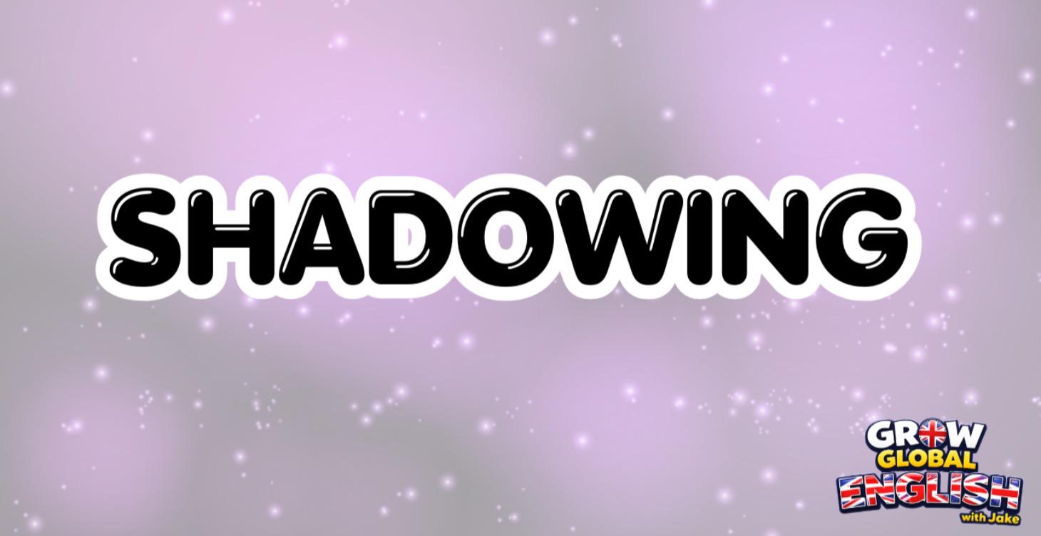 Shadow English with me!