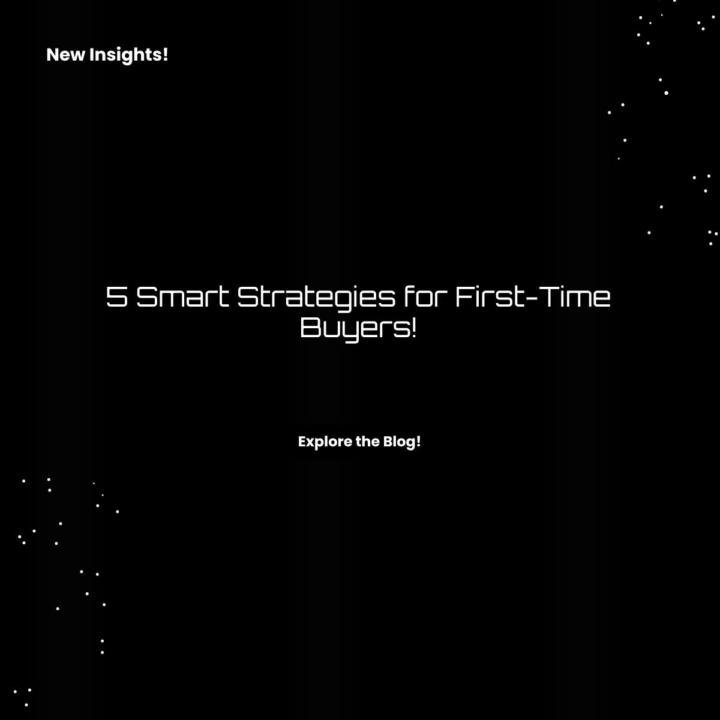 5 Smart Strategies for First-Time Buyers!