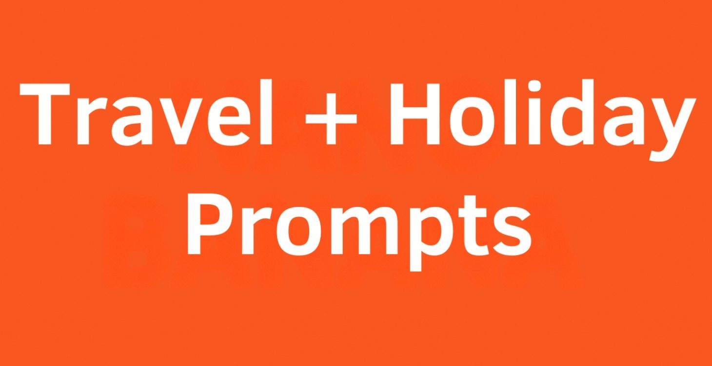 Travel + Holiday Prompts