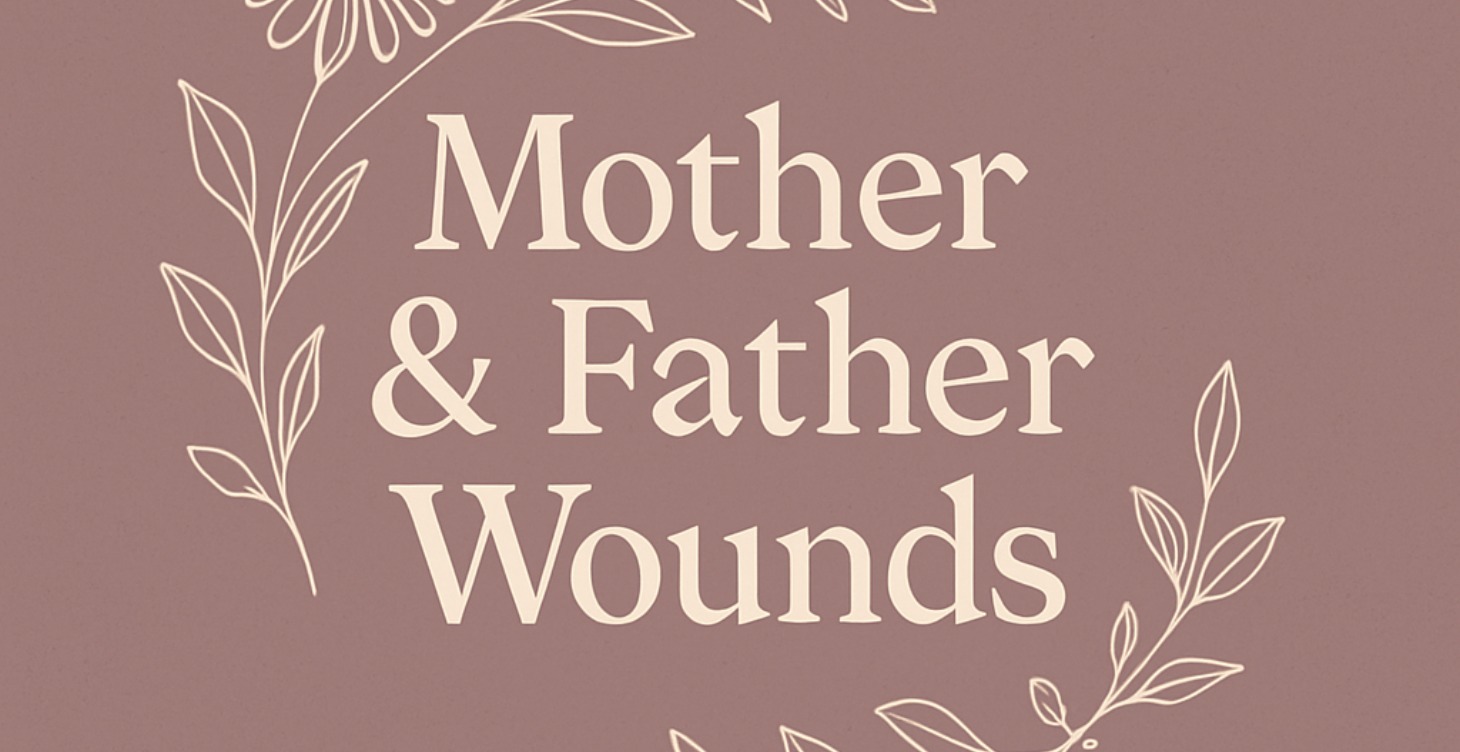 Mother & Father wounds