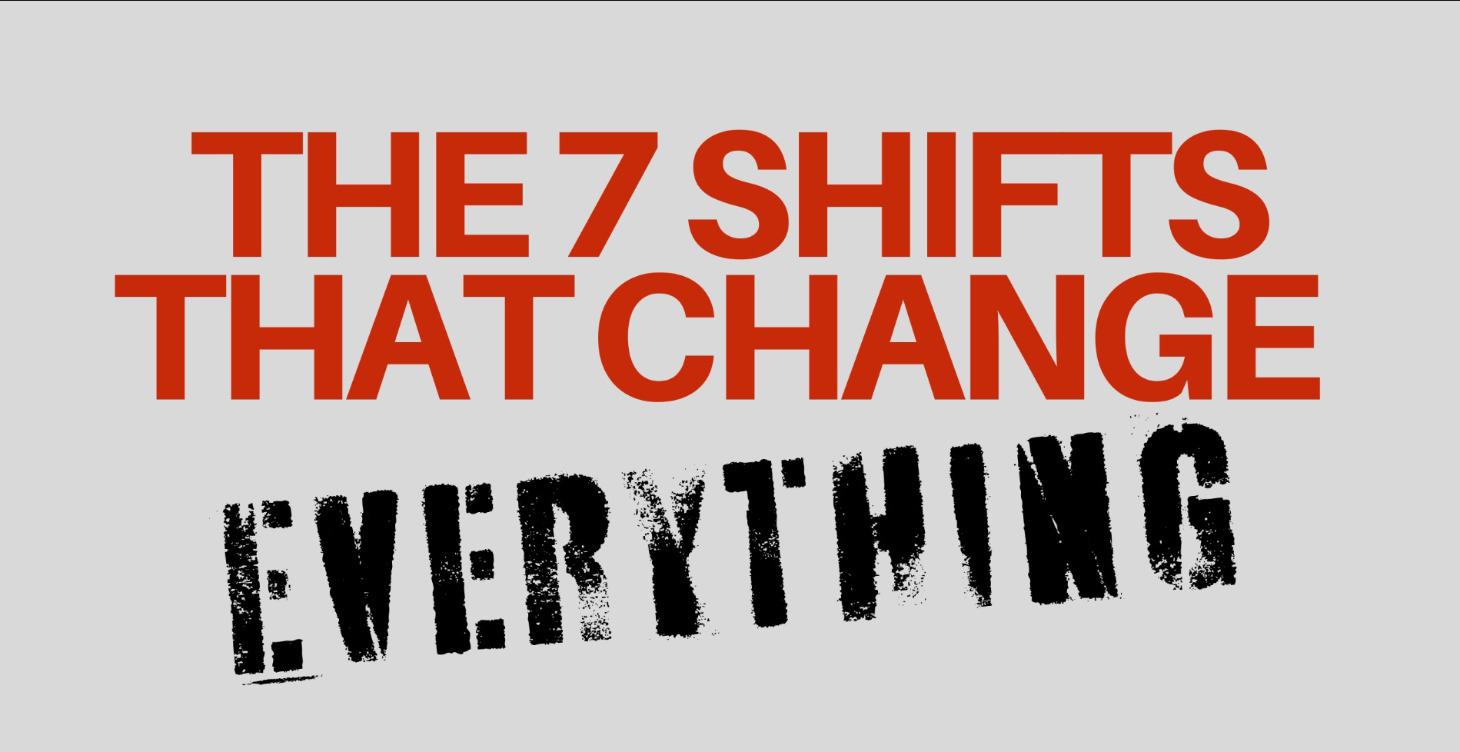 The 7 Shifts That Change Everything