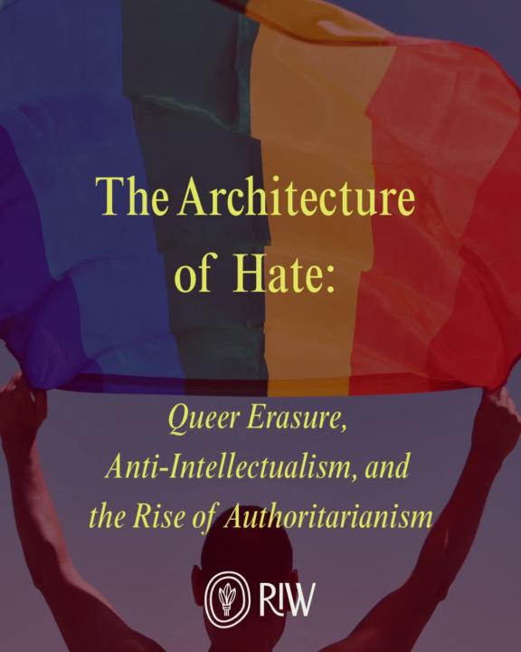 The Architecture of Hate:  Queer Erasure,  Anti-Intellectualism, and  the Rise of Authoritarianism