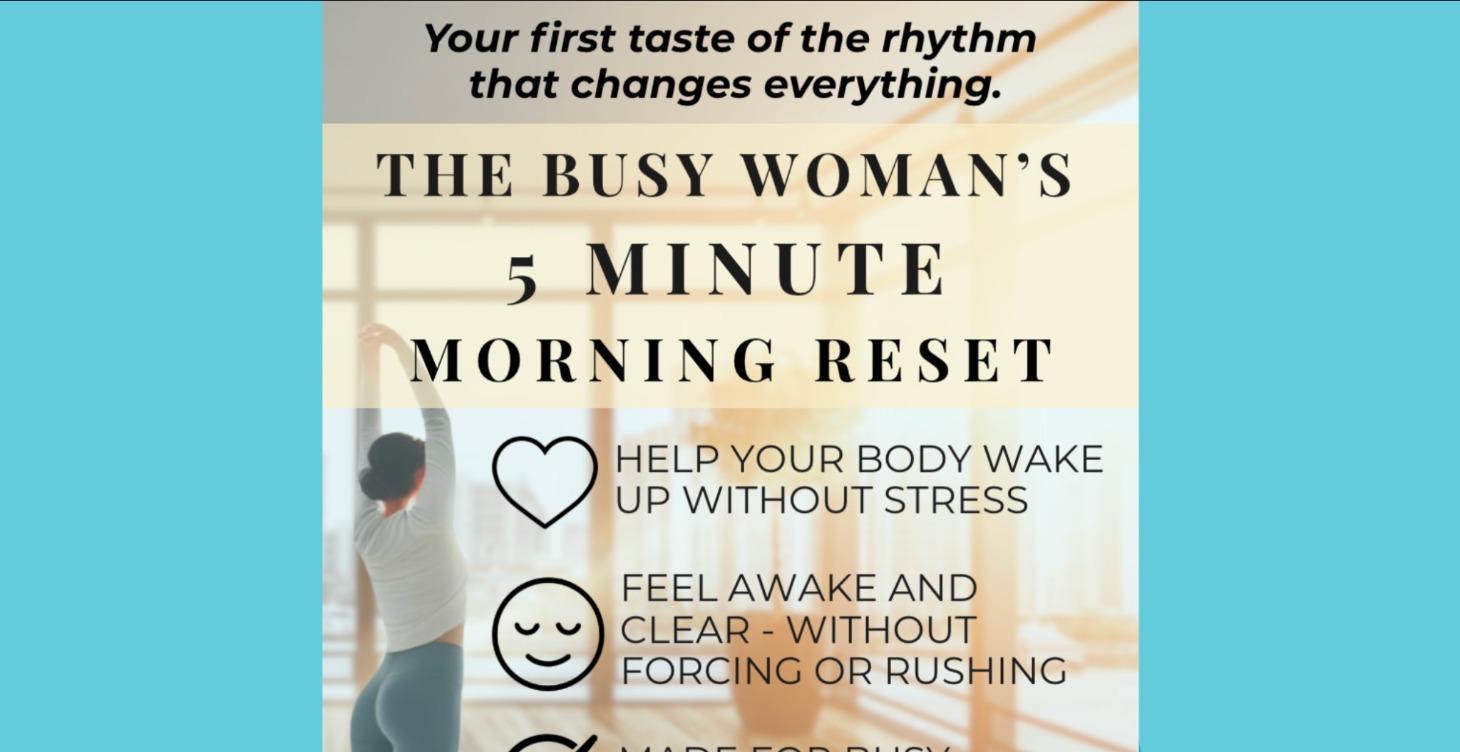 YOUR 5 MINUTE MORNING RESET FOR BUSY WOMEN!