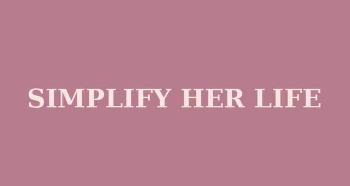 Simplify Her Life