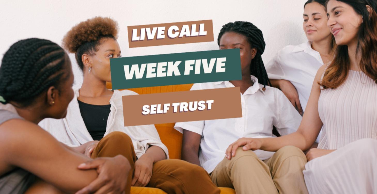 Week 5 Live Call- Self Trust